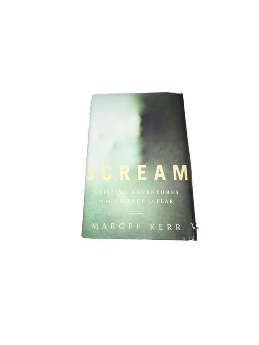 Scream: Chilling Adventures in the Science of Fear by Margee Kerr